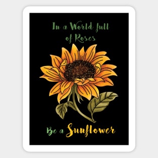 In a World full of Roses, Be a Sunflower Sticker